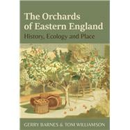 The Orchards of Eastern England History, Ecology and Place