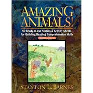 Amazing Animals! 80 Ready-to-Use Stories & Activity Sheets for Building Reading Comprehension Skills (Reading Levels 3 - 6)