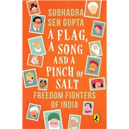 Flag, A Song And A Pinch Of Salt Freedom Fighters Of India