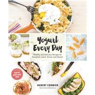 Yogurt Every Day Healthy and Delicious Recipes for Breakfast, Lunch, Dinner and Dessert: A Cookbook