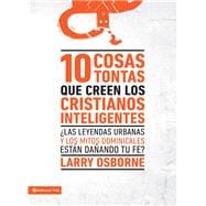 10 cosas tontas que creen los Cristianos inteligentes / 10 Dumb Things Smart Christians Believe,9780829740424