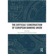The Difficult Construction of European Banking Union