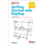 Getting Started with RepRap : 3D Printing on Your Desktop