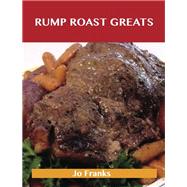 Rump Roast Greats: Delicious Rump Roast Recipes, the Top 80 Rump Roast Recipes