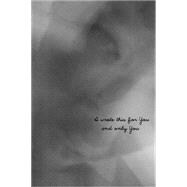 I Wrote This for You and Only You