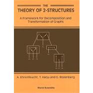 The Theory of 2-Structures: A Framework for Decomposition and Transformation of Graphs