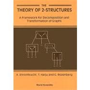The Theory of 2-Structures: A Framework for Decomposition and Transformation of Graphs