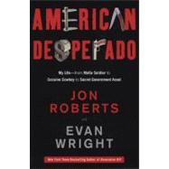 American Desperado : My Life--from Mafia Soldier to Cocaine Cowboy to Secret Government Asset