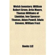 Welsh Inventors : William Robert Grove, Artie Moore, Thomas Williams of Llanidan, Ivor Spencer-Thomas, Adam Powell, Edwin Stevens, William Frost