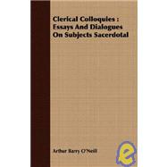 Clerical Colloquies : Essays and Dialogues on Subjects Sacerdotal