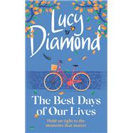 The Best Days of Our Lives the big-hearted and uplifting new novel from the bestselling author of Anything Could Happen