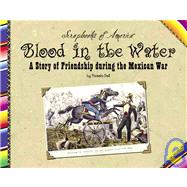 Blood in the Water : A Story of Friendship During the Mexican War