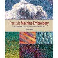 Freestyle Machine Embroidery : Techniques and Inspiration for Fiber Art