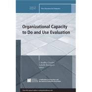 Organizational Capacity to Do and Use Evaluation New Directions for Evaluation, Number 141