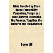 Films Directed by Chen Kaige : Farewell My Concubine, Temptress Moon, Forever Enthralled, the Promise, Together, the Emperor and the Assassin