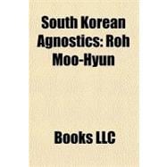 South Korean Agnostics : Roh Moo-Hyun,9781156250426