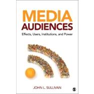 Media Audiences : Effects, Users, Institutions, and Power