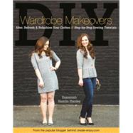 DIY Wardrobe Makeovers Alter, Refresh & Refashion Your Clothes • Step-by-Step Sewing Tutorials