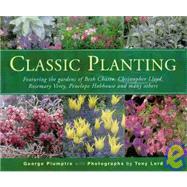 Classic Planting : Featuring the Gardens of Beth Chatto, Christopher Lloyd, Rosemary Verey, Penelope Hobhouse and Many Others