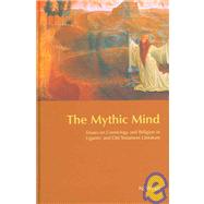 The Mythic Mind: Essays on Cosmology and Religion in Ugaritic and Old Testament Literature