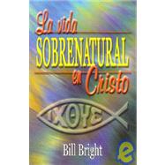 La Vida Sobrenatural en Cristo / Living Supernaturally in Christ