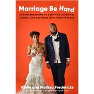 Marriage Be Hard 12 Conversations to Keep You Laughing, Loving, and Learning with Your Partner
