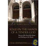 Souls in the Hands of a Tender God : Stories of the Search for Home and Healing on the Streets