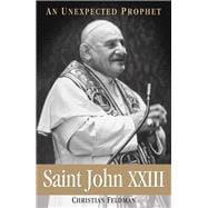 Saint John XXIII An Unexpected Prophet