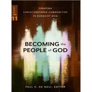 Becoming the People of God: Creating Christ-Centered Communities in Buddhist Asia (SEANET Series Book 11)