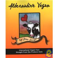 Alternative Vegan : International Vegan Fare Straight from the Produce Aisle