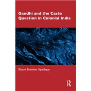 Gandhi and the Caste Question in Colonial India