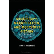 Microscopy, Magnification and Modernist Fiction