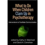 What to Do When Children Clam Up in Psychotherapy Interventions to Facilitate Communication
