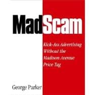 Madscam : Kick-Ass Advertising Without the Madison Avenue Price Tag