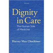 Dignity in Care The Human Side of Medicine