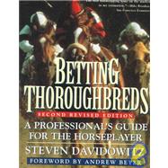 Betting Thoroughbreds A Professional's Guide for the Horseplayer: Second Revised Edition