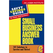 Small Business Answer Book : 101 Solutions to Survive and Thrive!