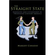 The Straight State: Sexuality and Citizenship in Twentieth-century America