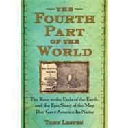 The Fourth Part of the World: The Race to the Ends of the Earth, and the Epic Story of the Map That Gave America Its Name