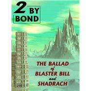 Two by Bond: The Ballad of Blaster Bill and Shadrach