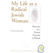 My Life as a Radical Jewish Woman : Memoirs of a Zionist Feminist in Poland