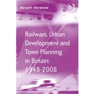 Railways, Urban Development and Town Planning in Britain: 1948-2008