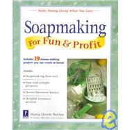 Soapmaking for Fun and Profit : Make Money Doing What You Love!