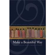 Make a Beautiful Way : The Wisdom of Native American Women,9780803260429