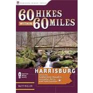 60 Hikes Within 60 Miles: Harrisburg Including Lancaster, York, and Surrounding Counties