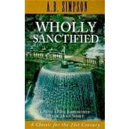 Wholly Sanctified Living a Life Empowered by the Holy Spirit