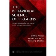 The Behavioral Science of Firearms A Mental Health Perspective on Guns, Suicide, and Violence
