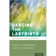 Dancing the Labyrinth Spirituality in the Lives of Women