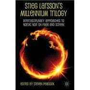 Stieg Larsson's Millennium Trilogy Interdisciplinary Approaches to Nordic Noir on Page and Screen