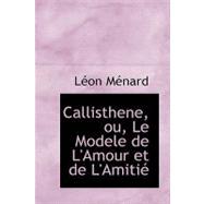 Callisthene, Ou, Le Modele De L'amour Et De L'amitie